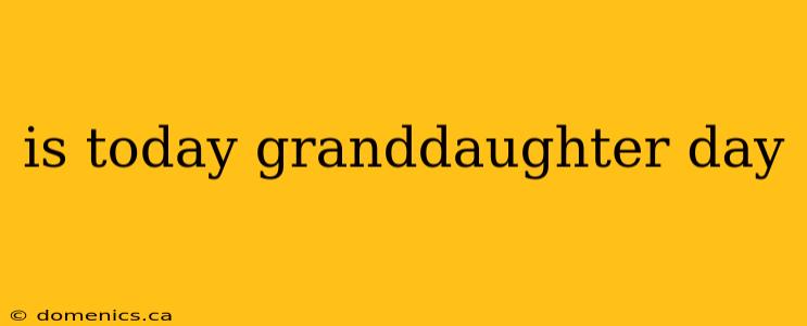 is today granddaughter day