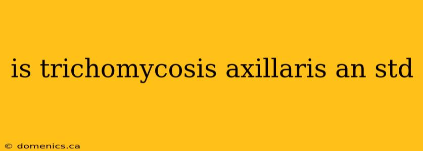 is trichomycosis axillaris an std
