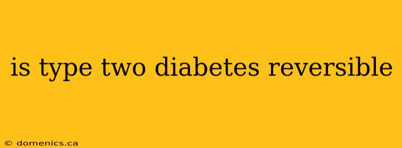 is type two diabetes reversible