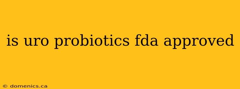 is uro probiotics fda approved