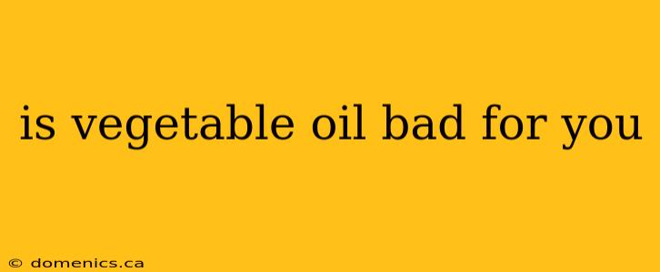 is vegetable oil bad for you