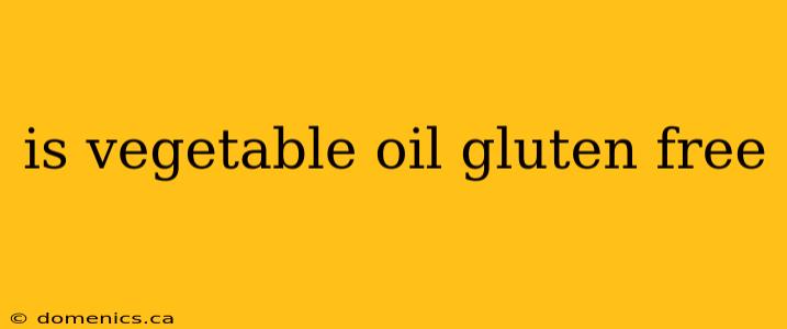 is vegetable oil gluten free