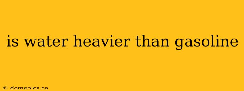 is water heavier than gasoline