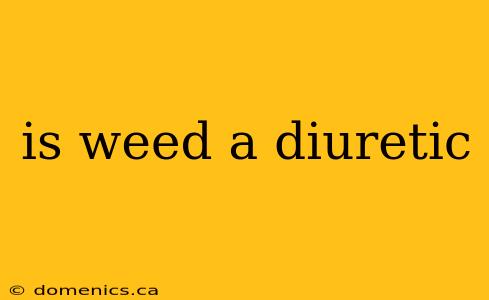 is weed a diuretic