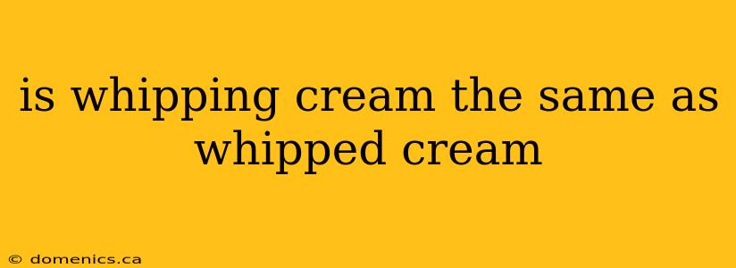 is whipping cream the same as whipped cream