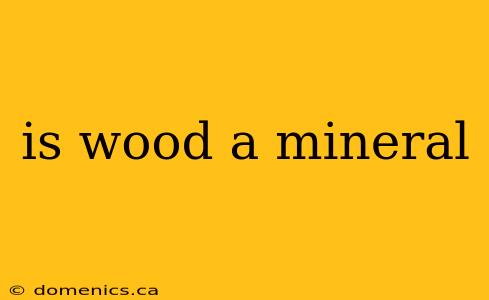 is wood a mineral