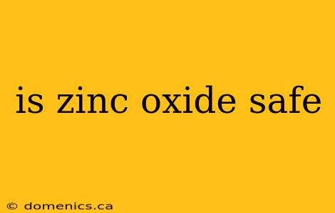 is zinc oxide safe