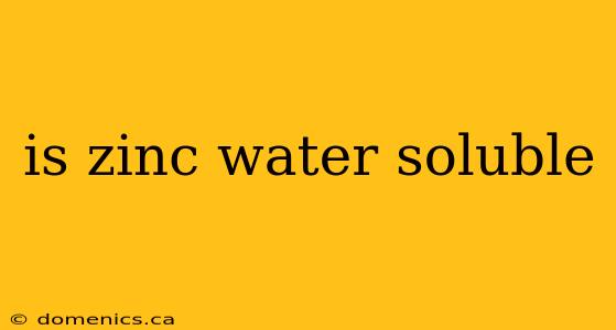 is zinc water soluble