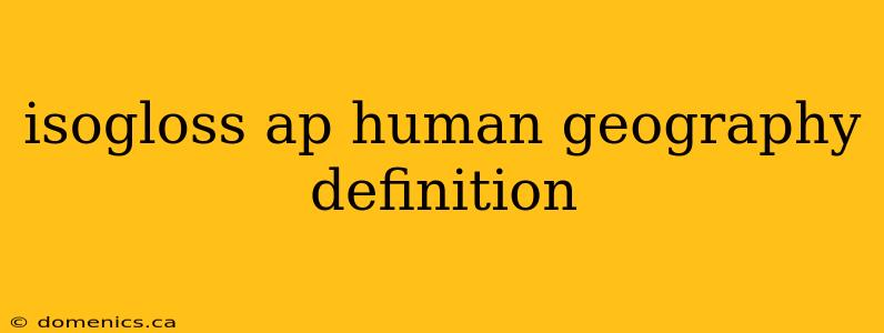 isogloss ap human geography definition