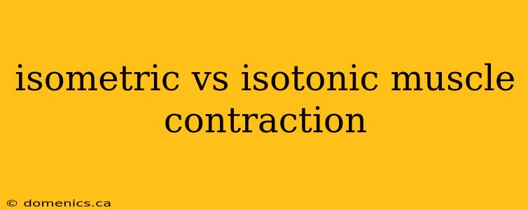 isometric vs isotonic muscle contraction