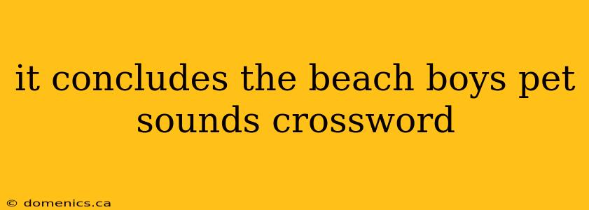 it concludes the beach boys pet sounds crossword