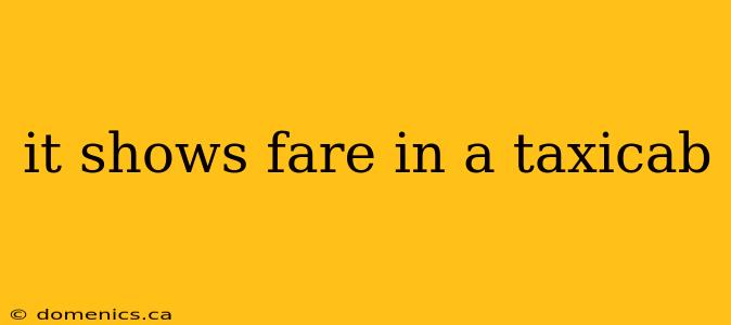 it shows fare in a taxicab