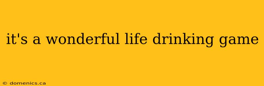 it's a wonderful life drinking game