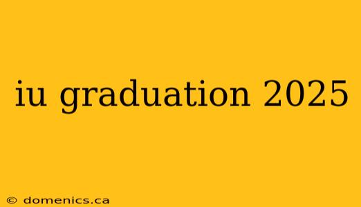 iu graduation 2025