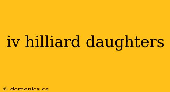 iv hilliard daughters