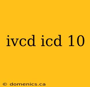 ivcd icd 10