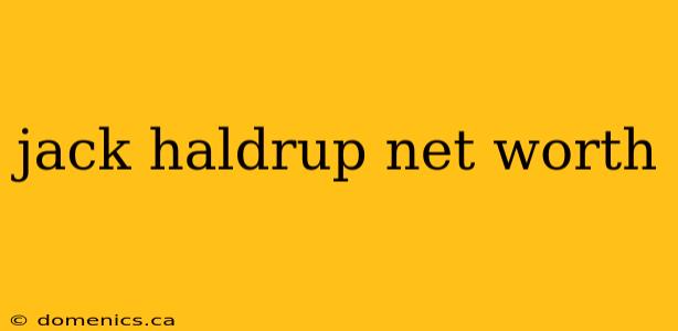 jack haldrup net worth