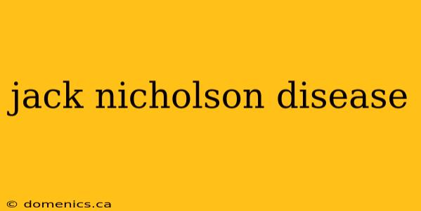 jack nicholson disease