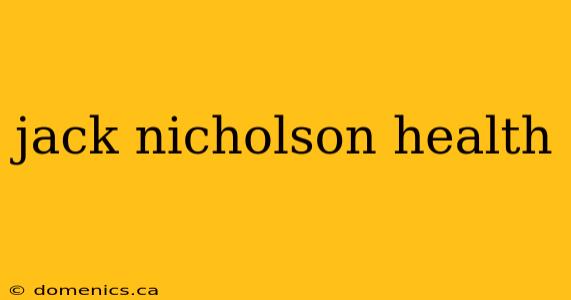 jack nicholson health