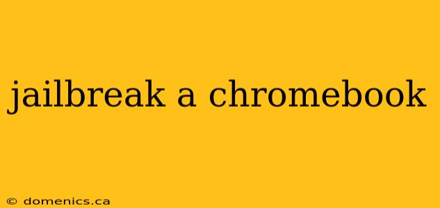 jailbreak a chromebook