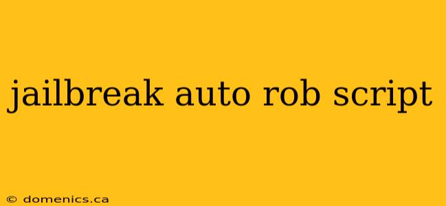 jailbreak auto rob script