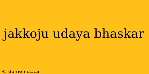 jakkoju udaya bhaskar