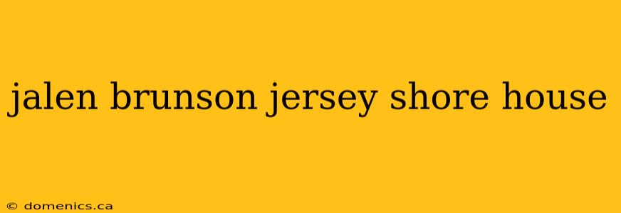 jalen brunson jersey shore house