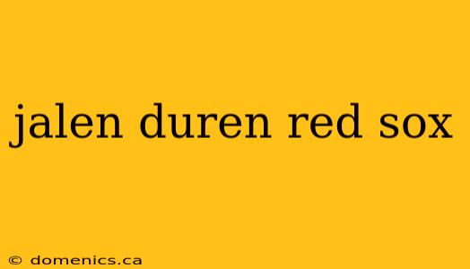 jalen duren red sox