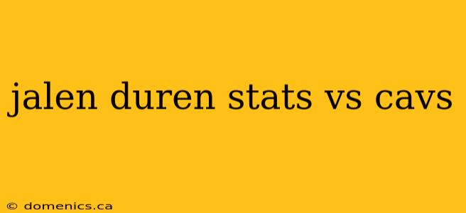 jalen duren stats vs cavs