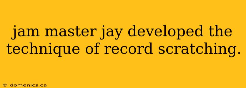 jam master jay developed the technique of record scratching.