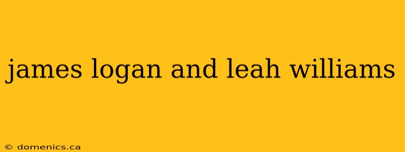 james logan and leah williams