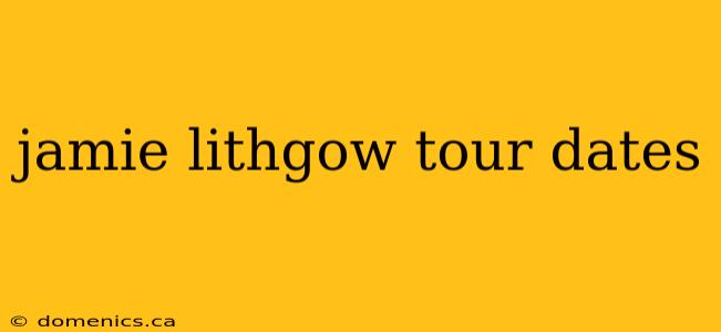 jamie lithgow tour dates