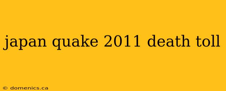 japan quake 2011 death toll