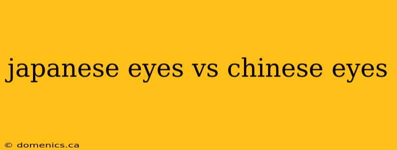 japanese eyes vs chinese eyes