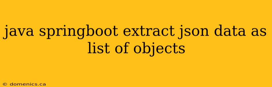 java springboot extract json data as list of objects