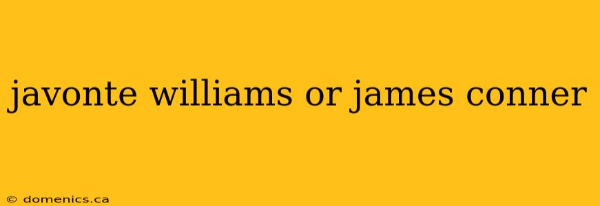 javonte williams or james conner