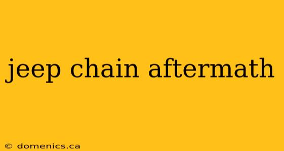 jeep chain aftermath