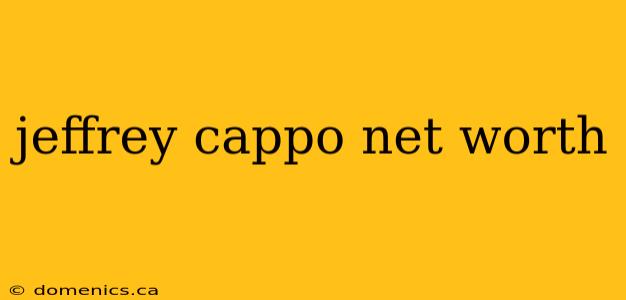 jeffrey cappo net worth