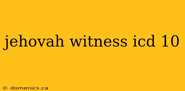 jehovah witness icd 10