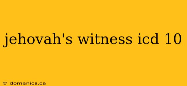 jehovah's witness icd 10