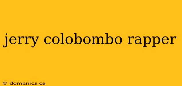 jerry colobombo rapper