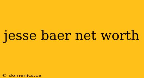 jesse baer net worth