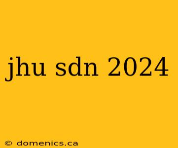 jhu sdn 2024