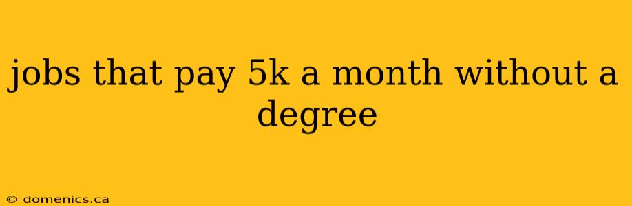 jobs that pay 5k a month without a degree