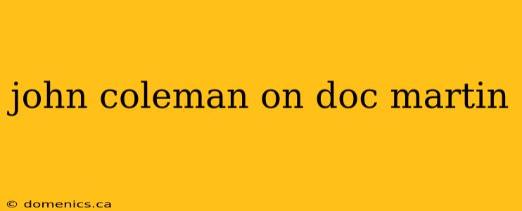 john coleman on doc martin