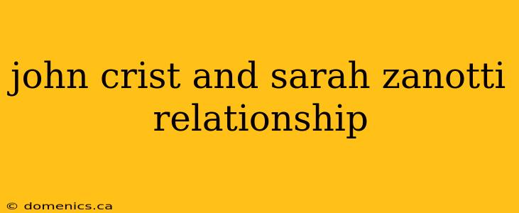 john crist and sarah zanotti relationship