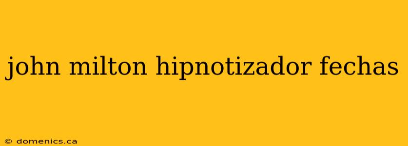 john milton hipnotizador fechas