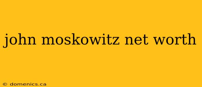 john moskowitz net worth