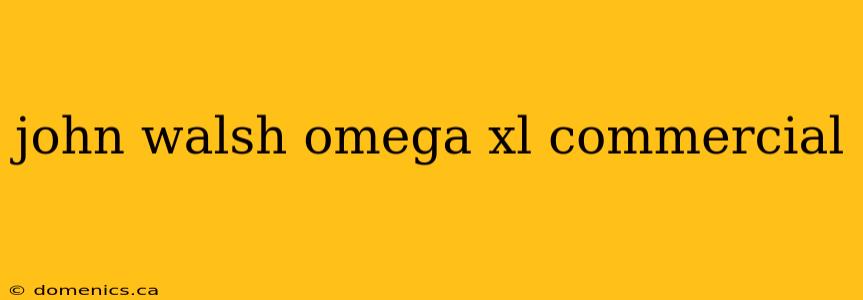 john walsh omega xl commercial