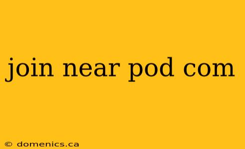 join near pod com